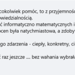 eśli moja opinia może cokolwiek pomóc, to z przyjemnością pędzę z obiektywną oceną. POLECAM z pełną odpowiedzialnością. Mój syn korzystał z zajęć informatyczno matematycznych i "kilka" zajęć dało więcej niż rok w szkole. Poprawa ocen była natychmiastowa, a zdobyta wiedza procentuje do dnia dzisiejszego. Nauczyciel z prawdziwego zdarzenia - ciepły, konkretny, cierpliwy i potrafi dotrzeć chyba do każdego. Gdybym miała wybierać raz jeszcze .... bez wahania wybrałabym TEGO Wykładowcę SERdecznie zachęcam.